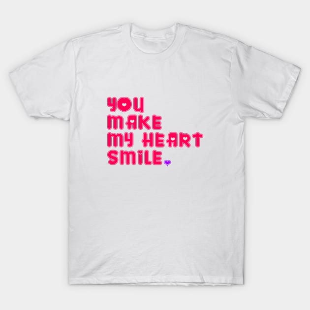 YOU MAKE MY HEART SMILE T-Shirt by bmron